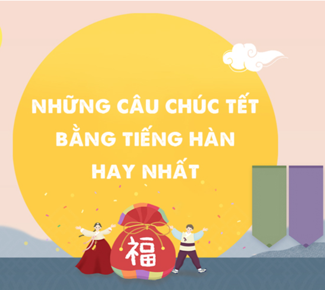 Tổng hợp 15 câu chúc tết bằng tiếng hàn hay và ý nghĩa nhất