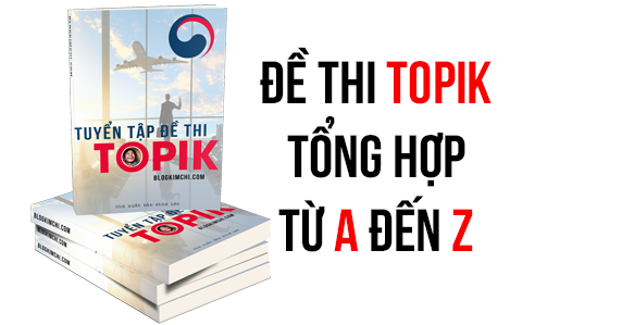 Trọn bộ đề thi Topik tổng hợp từ A đến Z