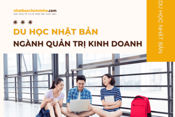 Du học Nhật Bản ngành quản trị kinh doanh cơ hội tốt nhất hiện nay