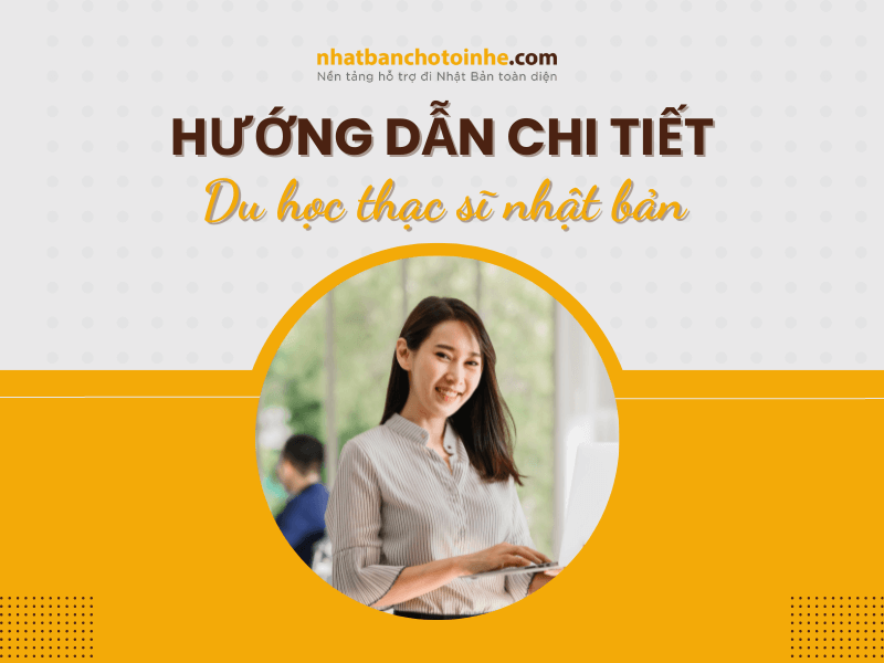 Du học thạc sĩ Nhật Bản hướng dẫn chi tiết từ A đến Z