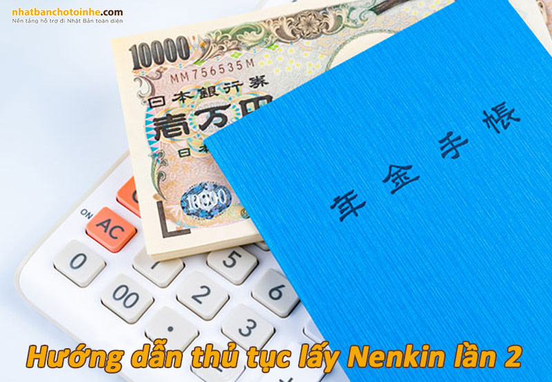 Thủ tục lấy Nenkin lần 2 hướng dẫn chi tiết nhất