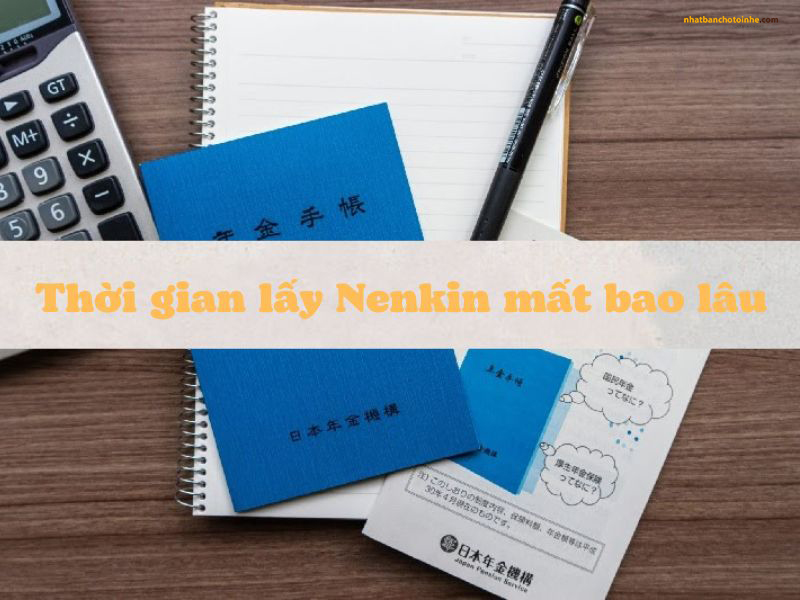 Tiền Nenkin bao lâu thì có? Thời gian nhận Nenkin nhanh nhất