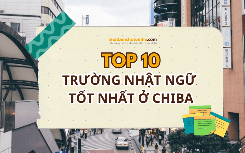 Danh sách 10 trường Nhật ngữ ở Chiba Nhật Bản cập nhật mới nhất