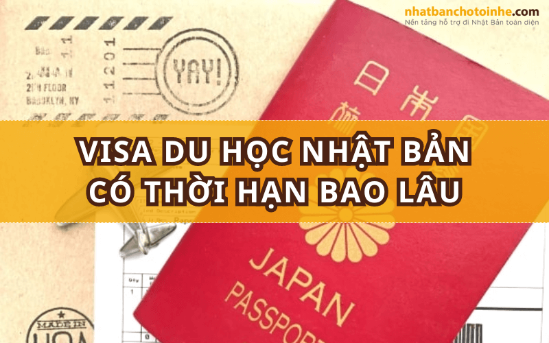  Visa du học Nhật Bản có thời hạn bao lâu cập nhật mới nhất?