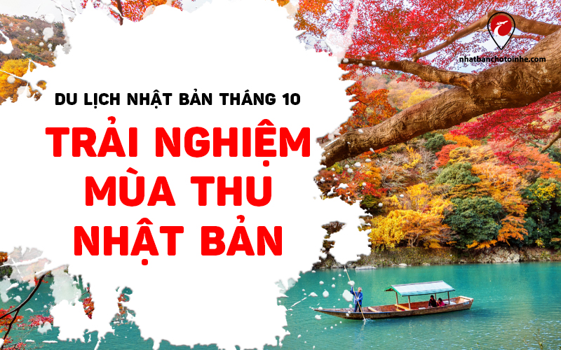 Du lịch Nhật Bản tháng 10: Kinh nghiệm, những địa điểm đẹp mùa thu