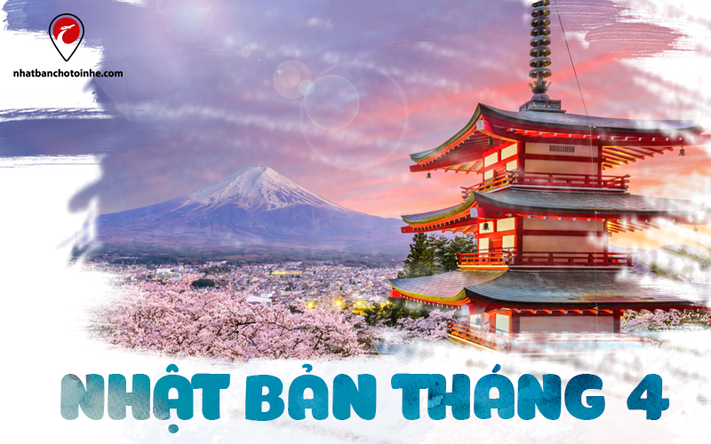 Du lịch Nhật Bản tháng 4: Kinh nghiệm khám phá mùa xuân Nhật Bản