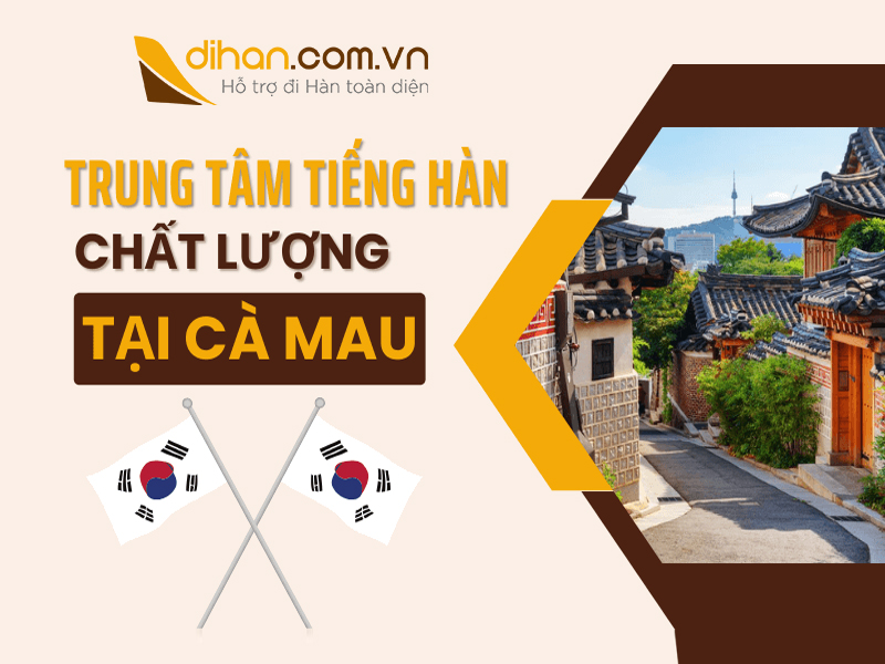 Top 5 trung tâm tiếng Hàn chất lượng tốt nhất Cà Mau